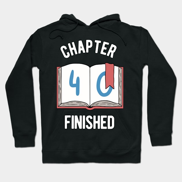 40th Birthday - Chapter 40 Finished Hoodie by Upsketch